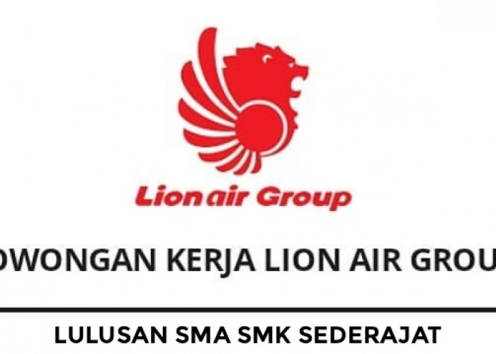 Dibuka Lowongan Kerja Terbaru dari Lion Air Group untuk Lulusan SMA SMK Sederajat Semua Jurusan Ini Syaratnya