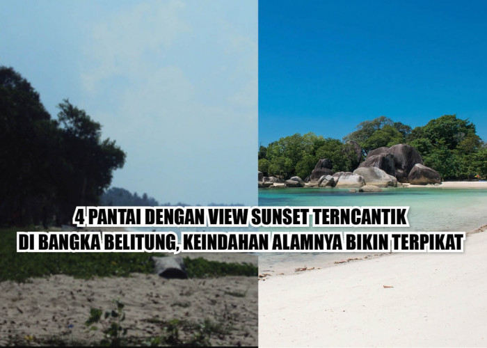 4 Pantai dengan View Sunset Terncantik di Bangka Belitung, Keindahan Alamnya Bikin Terpikat