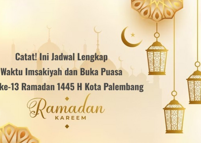 Catat! Ini Jadwal Lengkap Waktu Imsakiyah dan Buka Puasa Hari ke-13 Ramadan 1445 H Kota Palembang