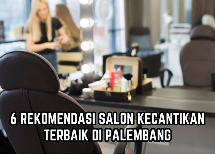 6 Salon Kecantikan Terbaik di Palembang, Perawatannya Lengkap dari Ujung Rambut hingga Ujung Kaki