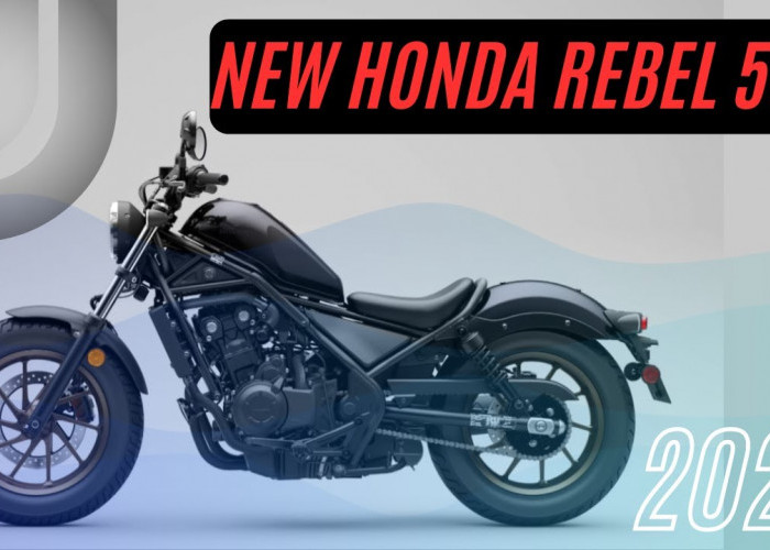 Tampilan Mantap dan Nyaman Buat Pecinta Touring, Ini Keunggulan New Honda Rebel 500