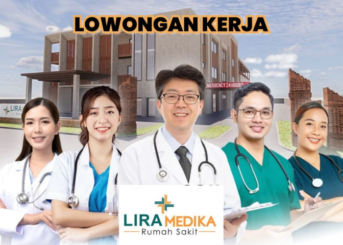 Rumah Sakit  Lira Medika Buka Lowongan Kerja Terbaru Medical dan Non Medical, Ini Syarat dan Cara Melamarnya!