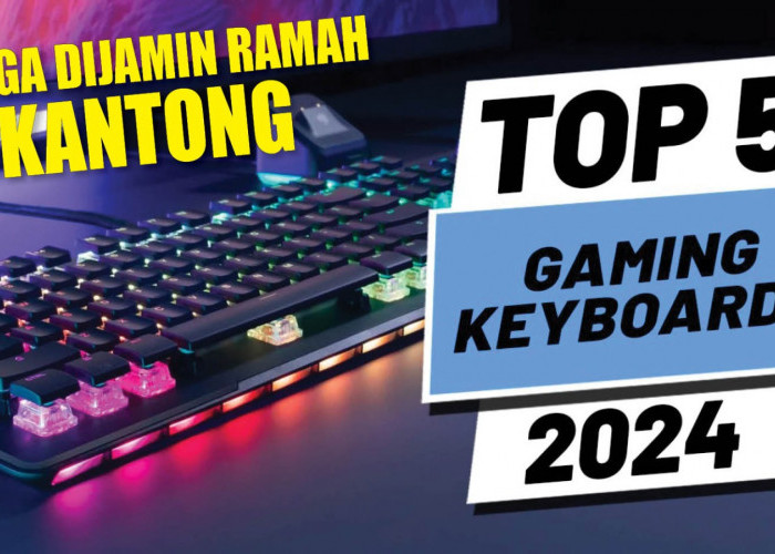 Gamers Sejati Wajib Punya! Ini 6 Rekomendasi Keyboard Gaming Terbaik 2024, Harga Dijamin Ramah di Kantong