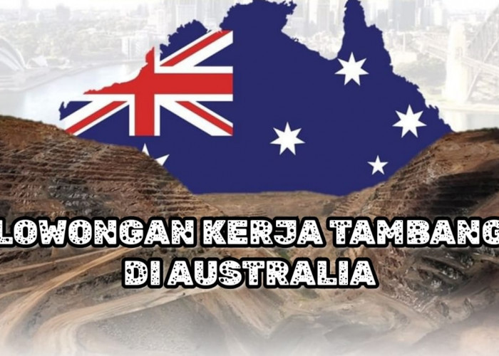 Lowongan Kerja Tambang Australia: Ada 6 Posisi Menarik Lulusan Semua Jurusan! dari Jaya Group Mining Pty Ltdt