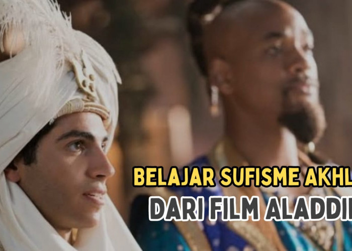 Dari Merelakan Kekuasaan hingga Hidup Bersyukur, Yuk Belajar Sufisme Akhlak dari Film Aladdin