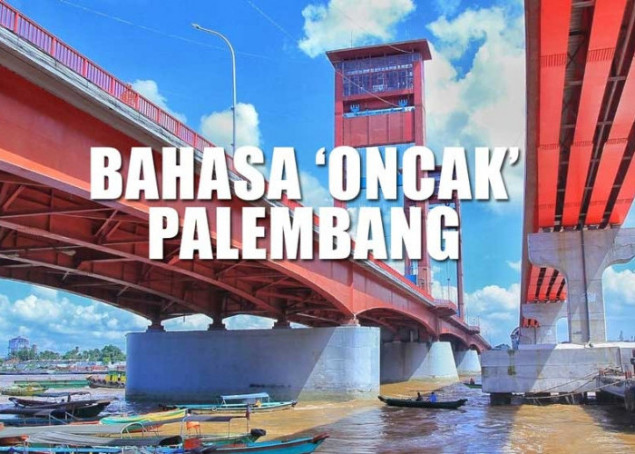 ‘Jadi Oncak Wong Kito’ Ini 30 Bahasa Sehari-hari yang Biasa Digunakan Orang Palembang
