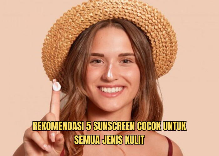 7 Pilihan Sunscreen Terbaik untuk Semua Jenis Kulit, Teksturnya Lembut Bikin Nyaman Seharian dan Aman di Kulit