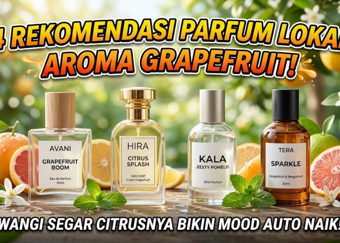 4 Rekomendasi Parfum Lokal Aroma Grapefruit, Wangi Segar Citrusnya Bikin Mood Auto Naik!