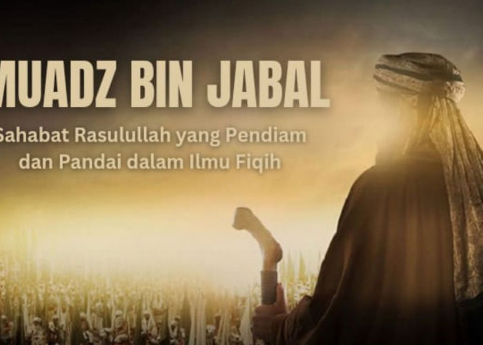Kisah Muadz bin Jabal, Sahabat Rasulullah yang Pendiam dan Sangat Pandai dalam Ilmu Fiqih 