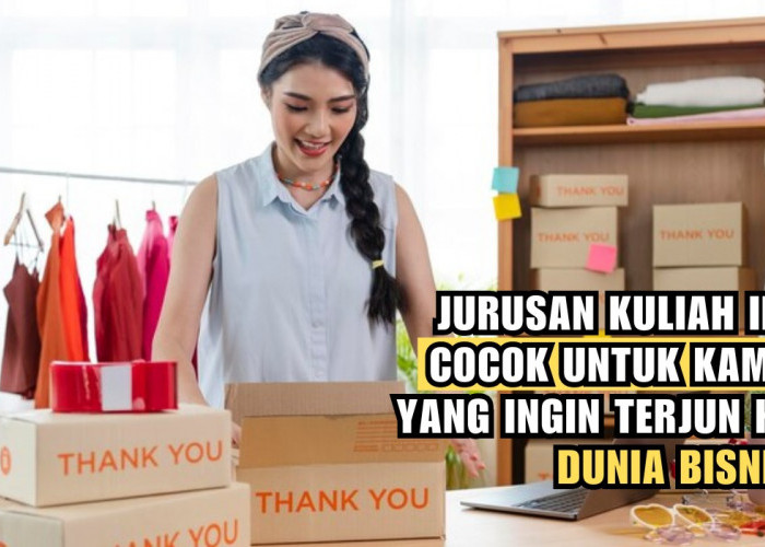 Ingin Jadi Pengusaha Sukses? Jurusan Kuliah Ini Cocok Untuk yang Ingin Terjun Ke Dunia Bisnis, Apa Saja?