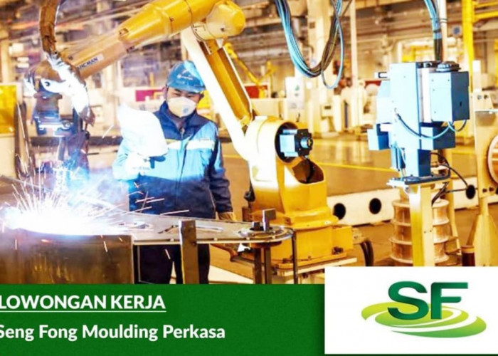 6 Posisi Menarik! Lowongan Kerja Terbaru dari PT Seng Fong Moulding Perkasa, Ini Detailnya