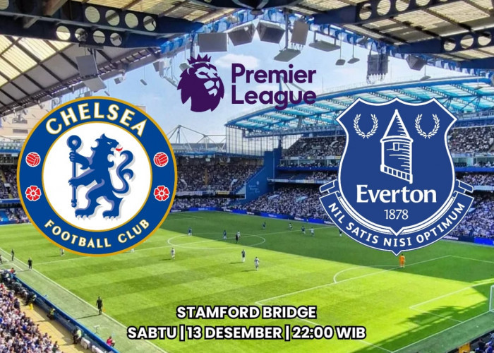 Liga Premier Chelsea vs Everton: Mengakhiri Performa Mengecewakan di Stamford Bridge
