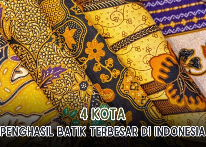 4 Kota Penghasil Batik Terbesar di Indonesia, Palembang Apakah Termasuk?