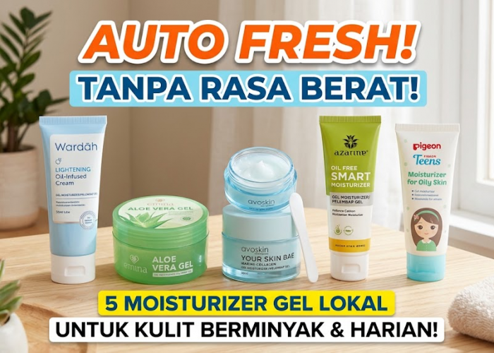 Auto Fresh Tanpa Rasa Berat! 5 Moisturizer Gel Lokal untuk Kulit Berminyak yang Cocok Dipakai Setiap Hari