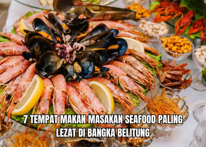 Bumbunya Lebih Terasa, Ini 7 Wisata Kuliner Seafood di Bangka Belitung yang Patut Dicoba Saat Liburan