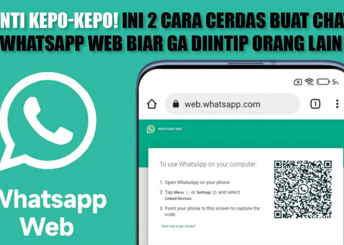Anti Kepo-Kepo! Ini 2 Cara Cerdas Buat Chat WhatsApp Web Agar Ga Diintip Orang Lain
