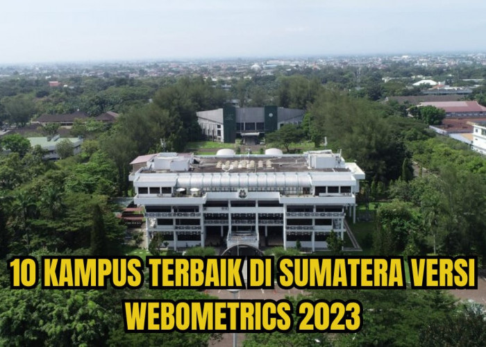 10 Kampus Terbaik di Sumatera, Versi Webometrics 2023, Nomor 1 Bukan Universitas Sriwijaya, Tapi?
