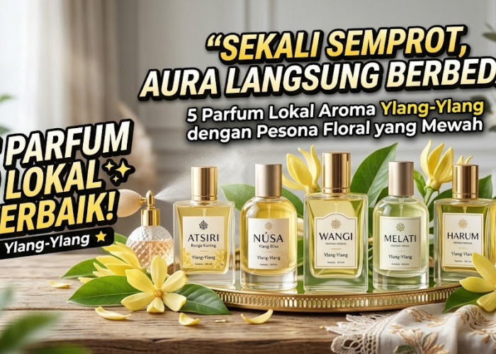 Sekali Semprot, Aura Langsung Berbeda! 5 Parfum Lokal Aroma Ylang-Ylang dengan Pesona Floral yang Mewah