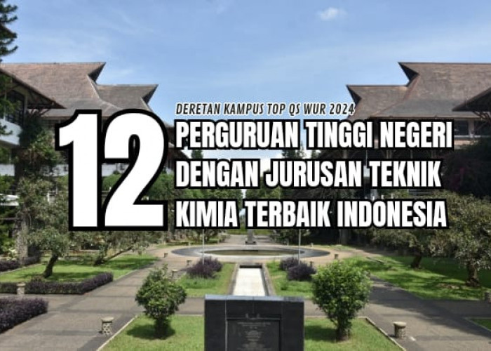 12 PTN Dengan Jurusan Teknik Kimia Terbaik di Indonesia, Deretan Kampus TOP QS WUR 2024