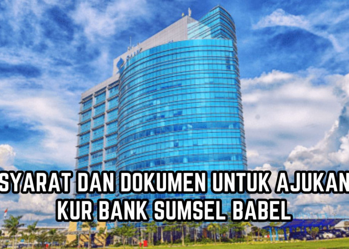 KUR Bank Sumsel Babel Proses Cepat dan Bebas Biaya Provisi, Simak Syarat dan Kelengkapan Dokumen 