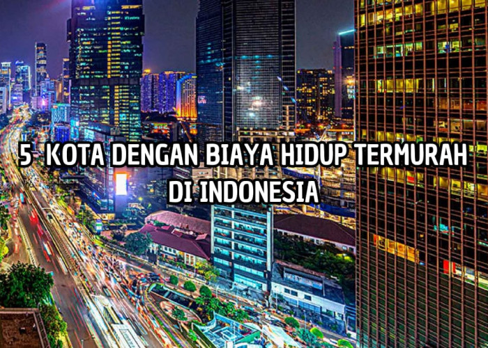 Biaya Makan Hanya Rp11 Ribu! 5 Kota ini Memiliki Biaya Hidup Termurah di Indonesia, Juaranya Bukan Jogja,Tapi?
