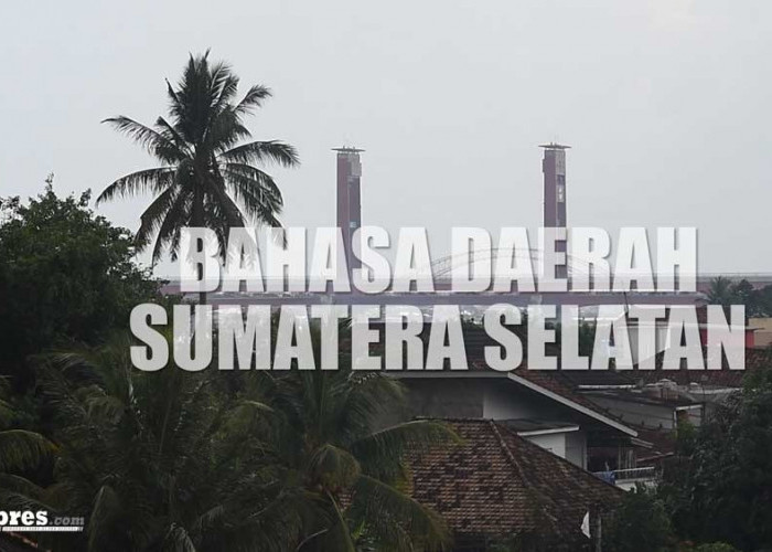 7 Bahasa Daerah di Sumatera Selatan yang Kamu Harus Tahu 