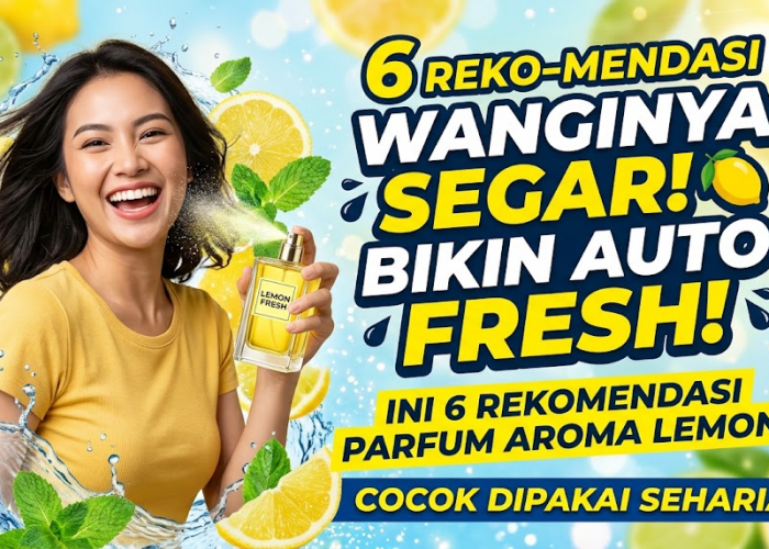 Wanginya Segar Bikin Auto Fresh! Ini 6 Rekomendasi Parfum Aroma Lemon yang Cocok Dipakai Seharian