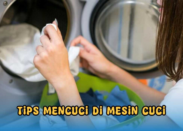 7 Tips Mencuci Baju di Mesin Cuci yang Benar, Pakaian Bersih Kinclong, Mesin Tak Mudah Rusak!