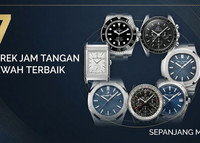 Simbol Status hingga Investasi Bernilai Tinggi: 7 Merek Jam Tangan Mewah Terbaik Sepanjang Masa