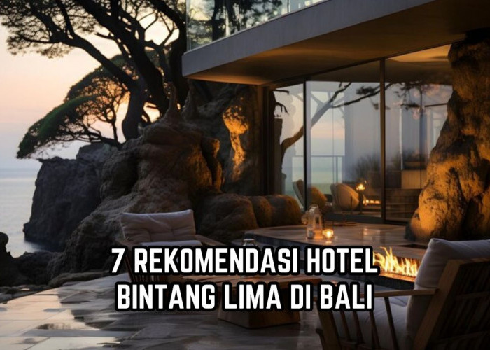 7 Hotel Bintang Lima di Bali, Cocok Jadi Tempat Penginapan Saat Liburan Nataru, Fasilitasnya Nyaman!