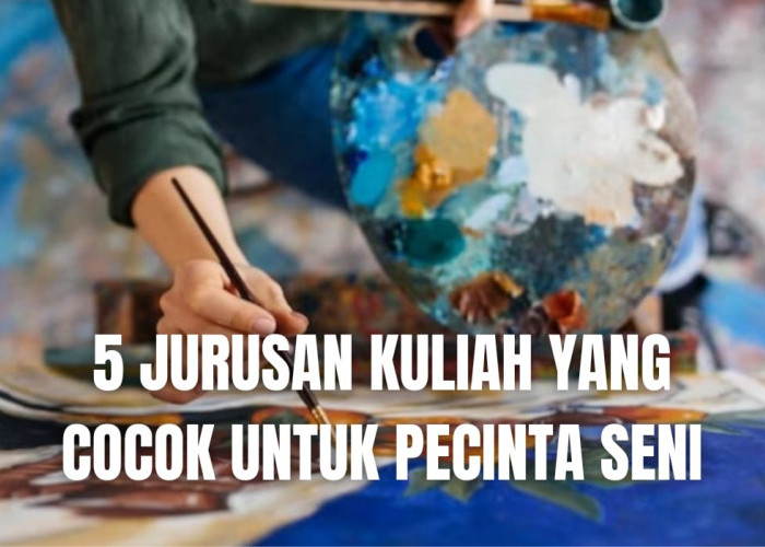 5 Jurusan Kuliah yang Cocok untuk Pecinta Seni beserta Rekomendasi Kampusnya di Indonesia, Berminat?
