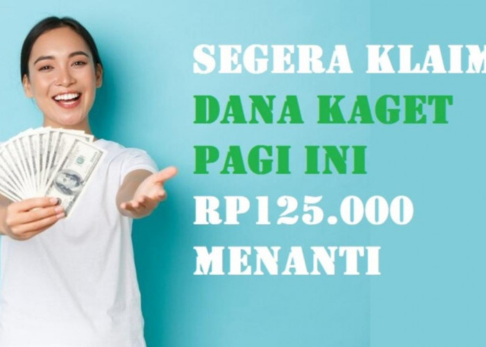 Buruan Klaim! Pagi Ini Ada DANA Kaget hingga Rp125.000, Segera Klik Link, Cuan Auto Masuk Rekening