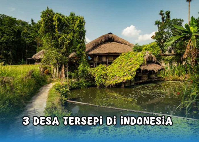 Bukan Karena Mistis! Inilah 3 Desa Tersepi di Indonesia, Nomor 3 Bikin Kamu Geleng Kepala