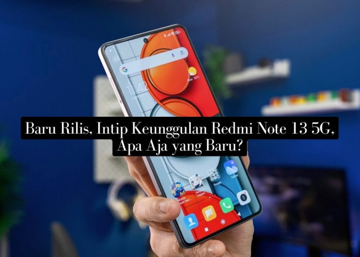 Baru Rilis, Intip Keunggulan Redmi Note 13 5G, Apa Aja yang Baru?