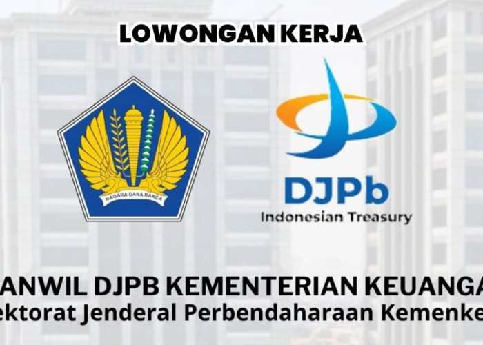 Lowongan Kerja Kanwil DJPB Kementerian Keuangan Tahun 2024, Ini Posisi dan Cara Lamarnya