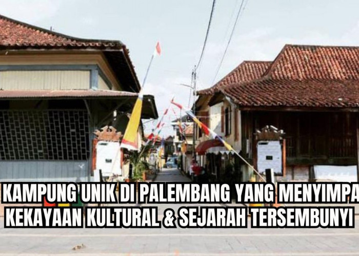 3 Kampung Unik di Palembang Ini Ternyata Menyimpan Sejarah yang Tersembunyi dan Kekayaan Kultural