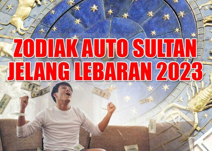 3 Zodiak Ini Auto Sultan Jelang Lebaran 2023, Siap-siap Terima Uang Kaget!
