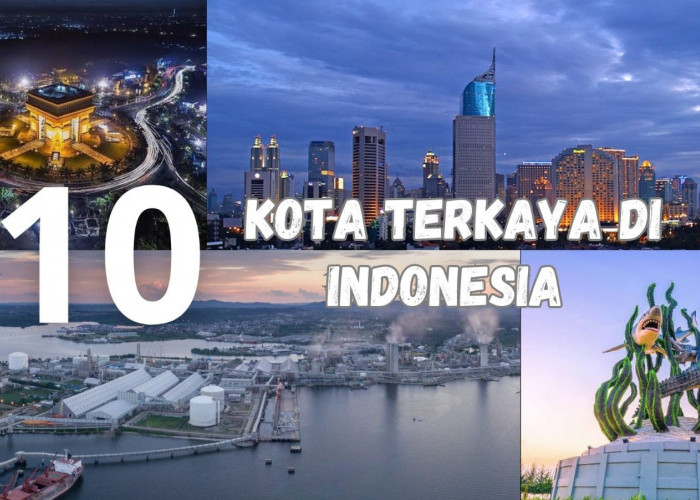 Nomor 1 Bukan Jakarta, Ini Dia Kota Terkaya di Indonesia