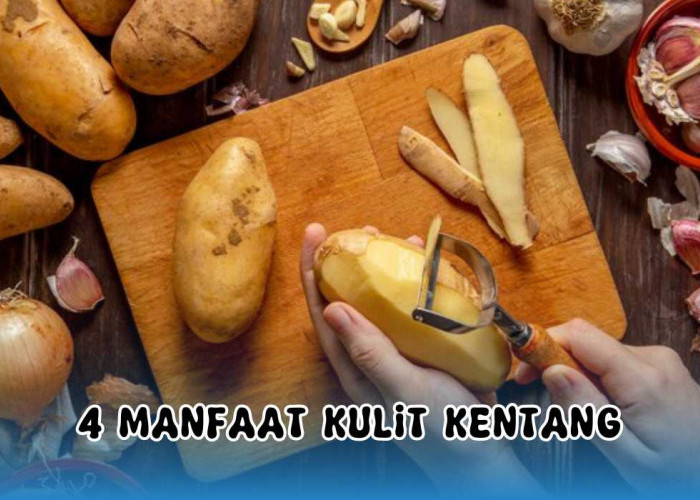 Menyesal Baru Tahu Sekarang! Ini 4 Manfaat Kulit Kentang yang Bisa Bantu Program Diet