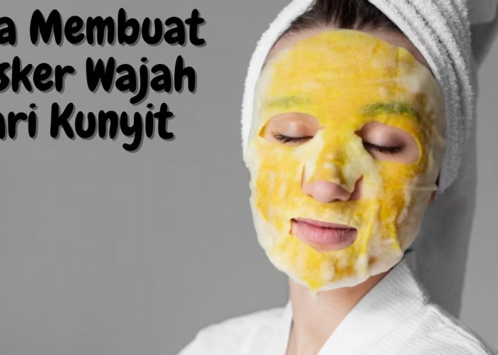 Cara Membuat Masker Wajah dari Kunyit Tanpa Bekas Warna Kuning, Dijamin Kulit Auto Cantik