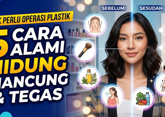 Tak Perlu Operasi Plastik, Ini 5 Cara Alami Membuat Hidung Terlihat Lebih Mancung dan Tegas