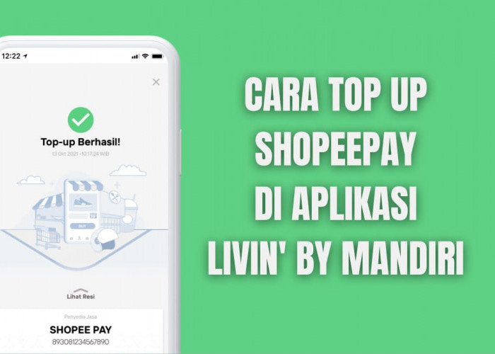 Mudah dan Praktis! Begini Cara Top Up ShopeePay di Livin' by Mandiri, Gak Perlu ke Minimarket Lagi