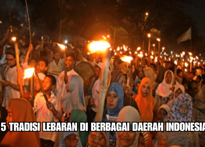 5 Tradisi Lebaran di Berbagai Daerah Indonesia, Ada Daerahmu?