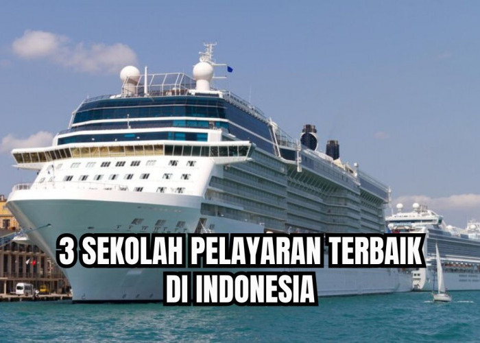 Berminat Jadi Pelaut? Ini 3 Sekolah Pelayaran Terbaik dan Paling Terkenal di Indonesia