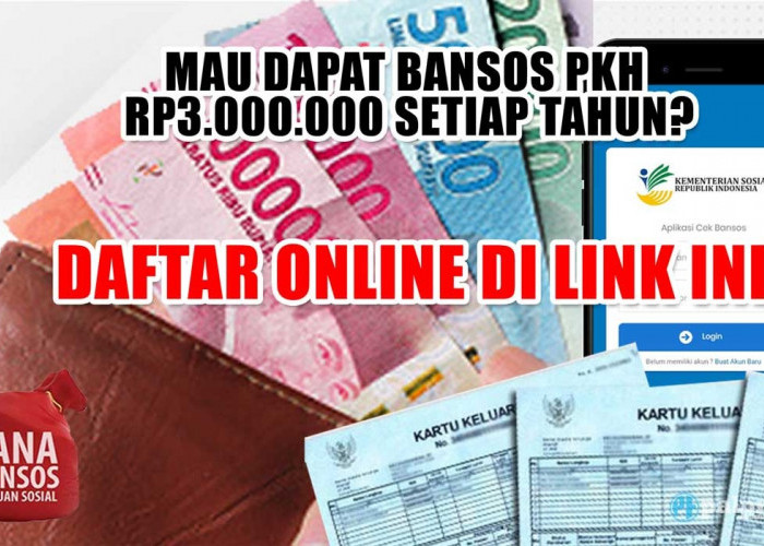 Mau Dapat Bansos PKH Rp3.000.000 Setiap Tahun, Daftar Online di Link Ini dan Penuhi Syaratnya 