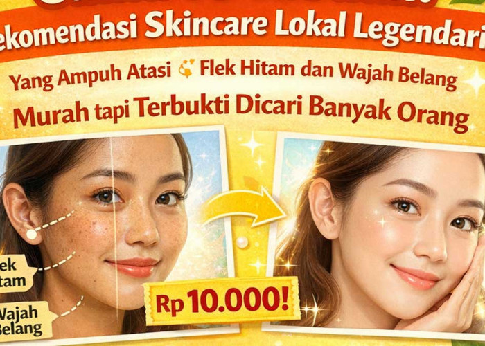 Cuma 10 Ribuan! Skincare Lokal Legendaris yang Ampuh Atasi Flek Hitam dan Wajah Belang