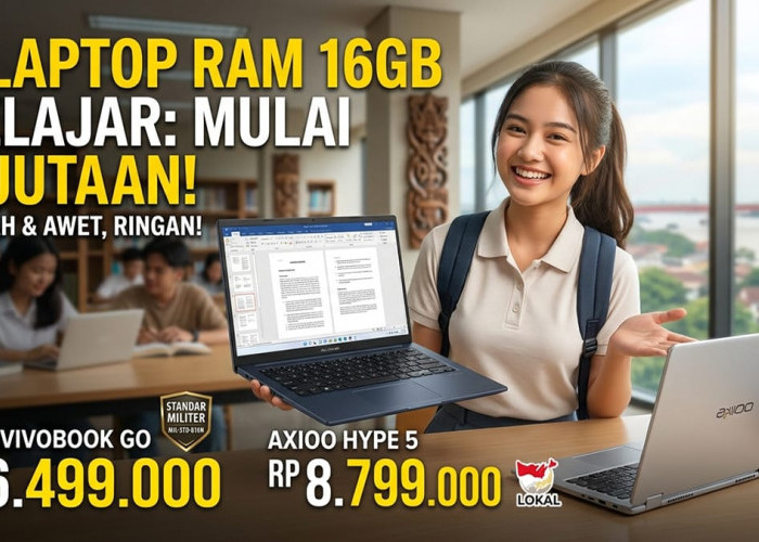 Bebas Lemot Saat Buka Banyak Tab: 2 Pilihan Laptop RAM 16GB Terbaik Harga Terjangkau yang Cocok untuk Pelajar 