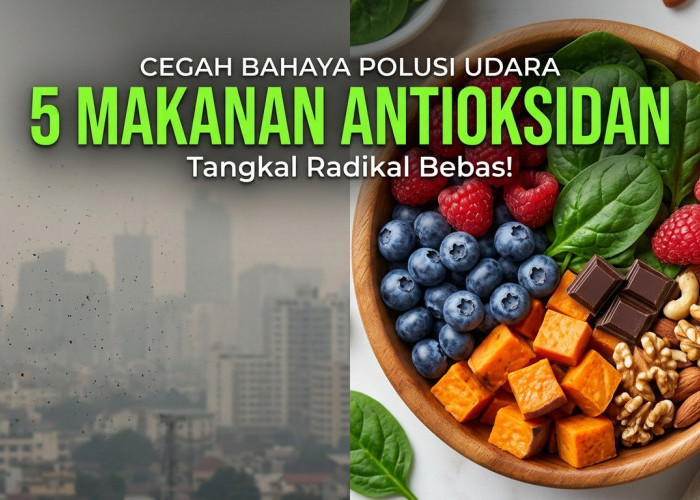 Lawan Bahaya Polusi dan ISPA, Tengok 5 Makanan Tinggi Antioksidan untuk Tubuh