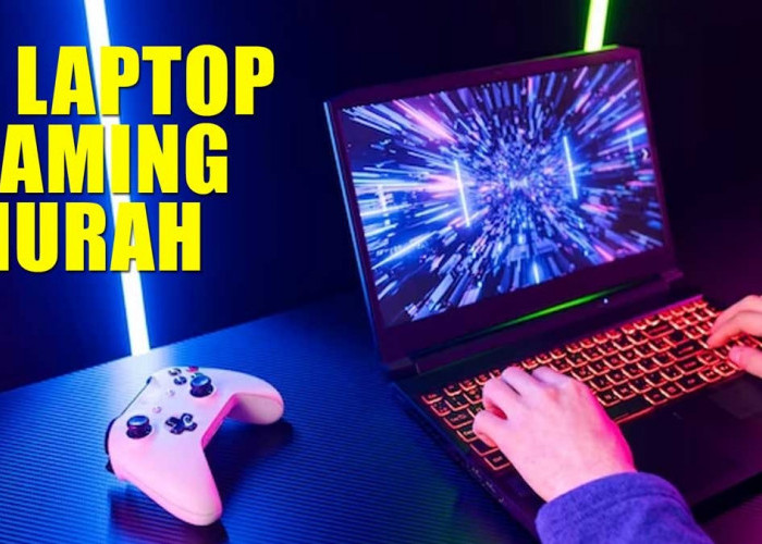 5 Laptop Gaming Murah Namun Spesifikasi Unggul, Harga Rp10 Jutaan