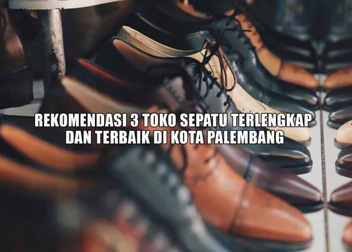 3 Rekomendasi Toko Sepatu Terlengkap dengan Harga Terjangkau, Cek Alamat dan Nomor Telponnya Dsini